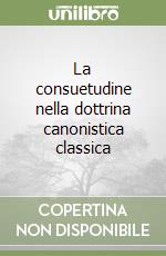 La consuetudine nella dottrina canonistica classica libro