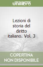 Lezioni di storia del diritto italiano. Vol. 3 libro