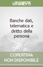 Banche dati, telematica e diritto della persona libro