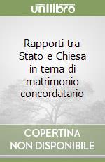 Rapporti tra Stato e Chiesa in tema di matrimonio concordatario libro