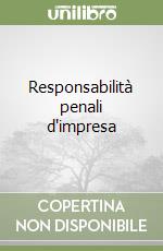 Responsabilità penali d'impresa libro