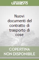 Nuovi documenti del contratto di trasporto di cose libro