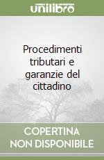 Procedimenti tributari e garanzie del cittadino libro