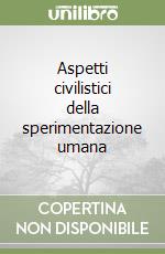 Aspetti civilistici della sperimentazione umana