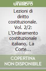 Lezioni di diritto costituzionale. Vol. 2/2: L'Ordinamento costituzionale italiano. La Corte Costituzionale libro