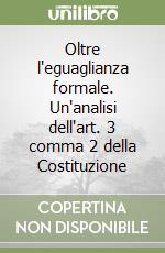 Oltre l'eguaglianza formale. Un'analisi dell'art. 3 comma 2 della Costituzione libro