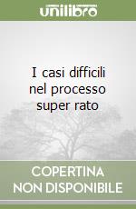 I casi difficili nel processo super rato libro