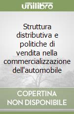 Struttura distributiva e politiche di vendita nella commercializzazione dell'automobile libro