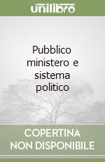 Pubblico ministero e sistema politico libro