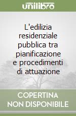 L'edilizia residenziale pubblica tra pianificazione e procedimenti di attuazione libro