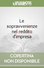 Le sopravvenienze nel reddito d'impresa libro