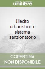 Illecito urbanistico e sistema sanzionatorio libro