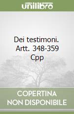 Dei testimoni. Artt. 348-359 Cpp