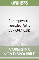 Il sequestro penale. Artt. 337-347 Cpp libro