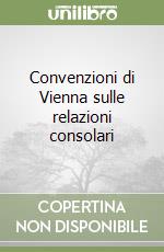 Convenzioni di Vienna sulle relazioni consolari libro