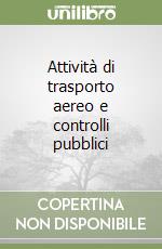 Attività di trasporto aereo e controlli pubblici libro