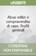 Abusi edilizi e compravendita di case. Profili generali libro