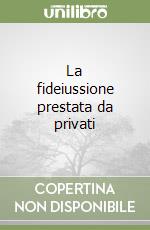 La fideiussione prestata da privati libro