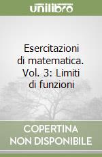 Esercitazioni di matematica. Vol. 3: Limiti di funzioni libro