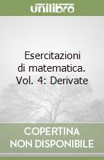 Esercitazioni di matematica. Vol. 4: Derivate libro