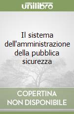Il sistema dell'amministrazione della pubblica sicurezza libro