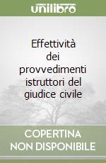 Effettività dei provvedimenti istruttori del giudice civile libro