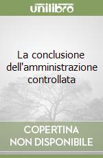 La conclusione dell'amministrazione controllata libro