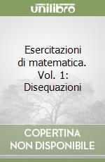 Esercitazioni di matematica. Vol. 1: Disequazioni libro