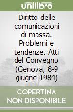 Diritto delle comunicazioni di massa. Problemi e tendenze. Atti del Convegno (Genova, 8-9 giugno 1984) libro