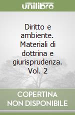 Diritto e ambiente. Materiali di dottrina e giurisprudenza. Vol. 2 libro