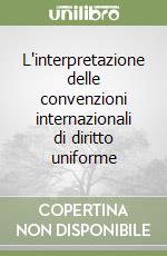 L'interpretazione delle convenzioni internazionali di diritto uniforme libro