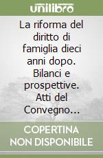 La riforma del diritto di famiglia dieci anni dopo. Bilanci e prospettive. Atti del Convegno (Verona, 14-15 giugno 1985) libro