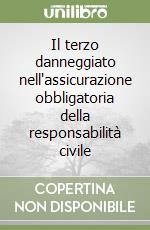 Il terzo danneggiato nell'assicurazione obbligatoria della responsabilità civile libro