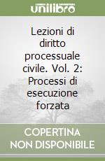 Lezioni di diritto processuale civile. Vol. 2: Processi di esecuzione forzata libro