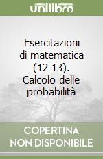 Esercitazioni di matematica (12-13). Calcolo delle probabilità libro