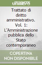 Trattato di diritto amministrativo. Vol. 1: L'Amministrazione pubblica dello Stato contemporaneo libro