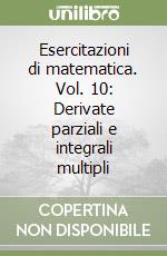 Esercitazioni di matematica. Vol. 10: Derivate parziali e integrali multipli libro