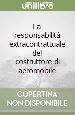 La responsabilità extracontrattuale del costruttore di aeromobile