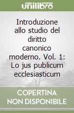 Introduzione allo studio del diritto canonico moderno. Vol. 1: Lo jus publicum ecclesiasticum libro