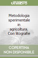 Metodologia sperimentale in agricoltura. Con litografie libro