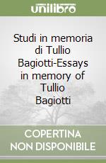 Studi in memoria di Tullio Bagiotti-Essays in memory of Tullio Bagiotti libro