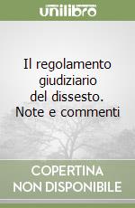 Il regolamento giudiziario del dissesto. Note e commenti libro