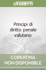 Principi di diritto penale valutario libro