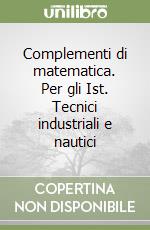 Complementi di matematica. Per gli Ist. Tecnici industriali e nautici libro