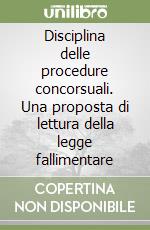Disciplina delle procedure concorsuali. Una proposta di lettura della legge fallimentare libro