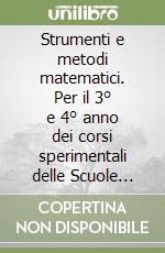 Strumenti e metodi matematici. Per il 3° e 4° anno dei corsi sperimentali delle Scuole superiori libro