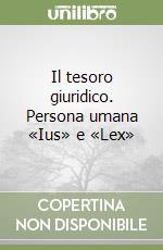 Il tesoro giuridico. Persona umana «Ius» e «Lex» libro