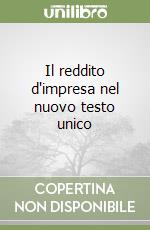 Il reddito d'impresa nel nuovo testo unico libro