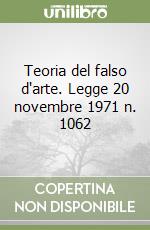 Teoria del falso d'arte. Legge 20 novembre 1971 n. 1062