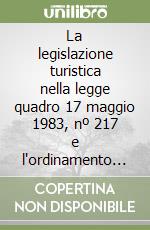 La legislazione turistica nella legge quadro 17 maggio 1983, nº 217 e l'ordinamento statuale e regionale libro